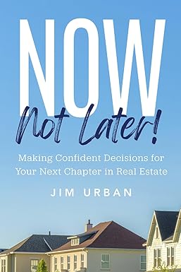 Now, Not Later! by Jim Urban — Making Confident Decisions for Your Next Chapter in Real Estate