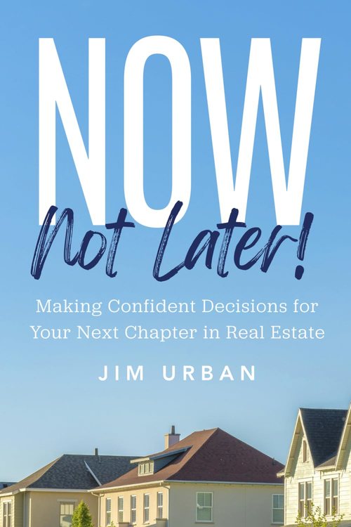 Now, Not Later! by Jim Urban, Making Confident Decisions for Your Next Chapter in Real Estate